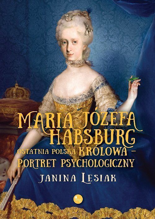 Maria Józefa Habsburg Ostatnia polska królowa Portret psychologiczny