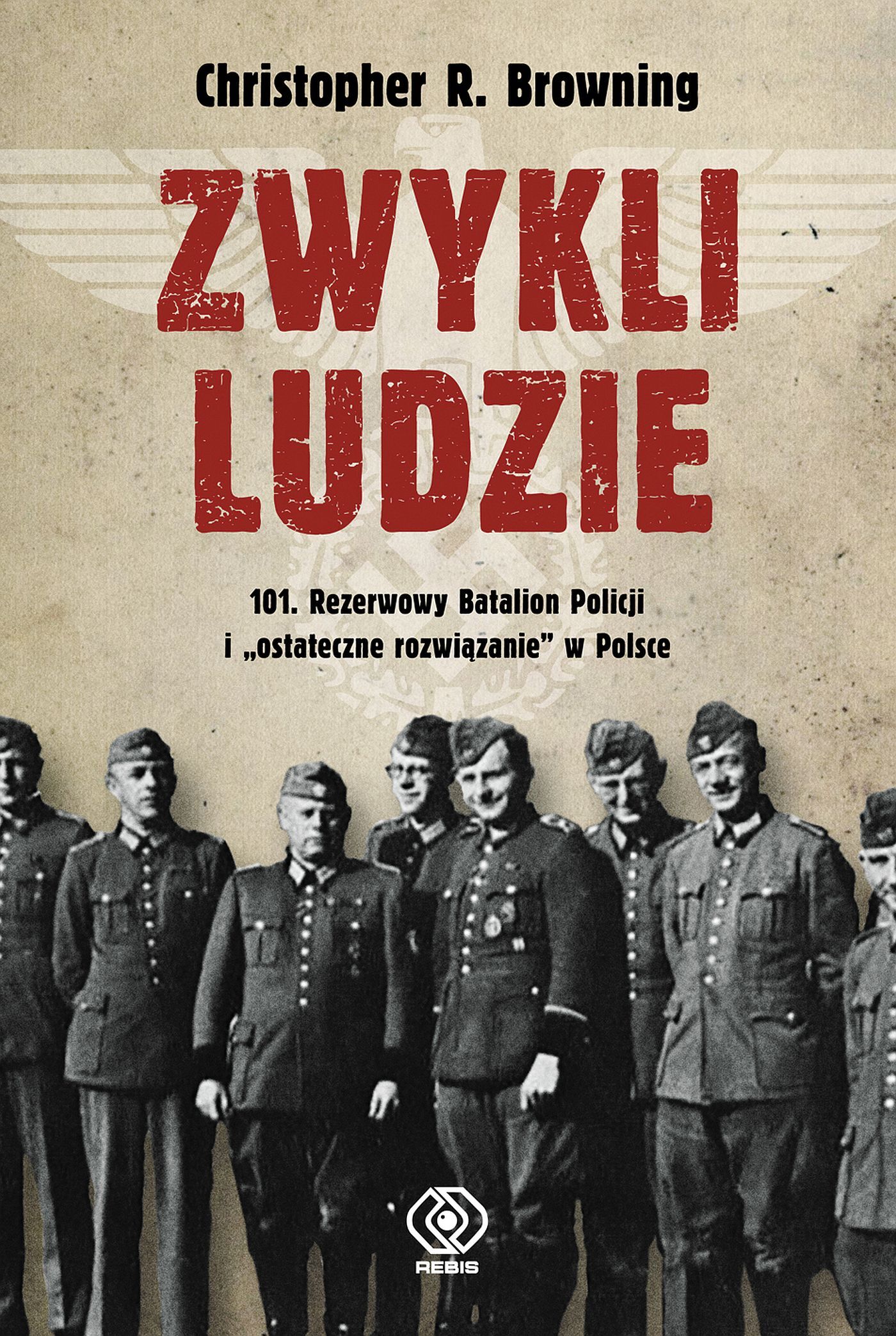 Zwykli ludzie. 101. Rezerwowy Batalion Policji i "ostateczne rozwiązanie" w Polsce (e-book)