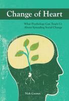 Change of Heart: What Psychology Can Teach Us about Spreading Social Change