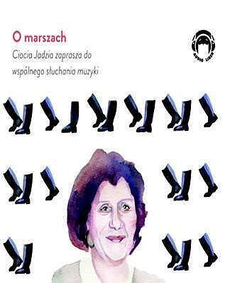 O marszach. Ciocia Jadzia zaprasza do wspólnego słuchania muzyki.