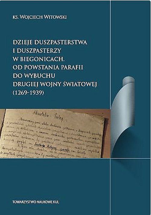 Dzieje duszpasterstwa i duszpasterzy w Biegonicach Od powstania parafii do wybuchu drugiej wojny św