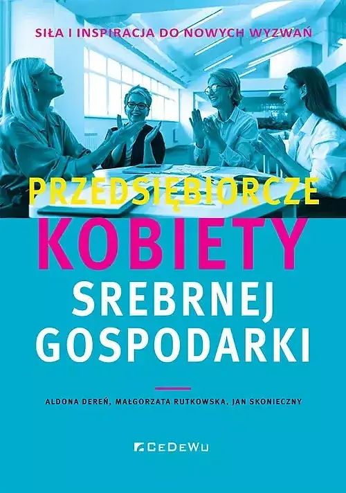 Przedsiębiorcze kobiety srebrnej gospodarki - siła i inspiracja do nowych wyzwań