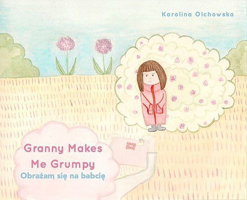 Granny Makes Me Grumpy Obrażam się na babcię / Karolina Olchowska