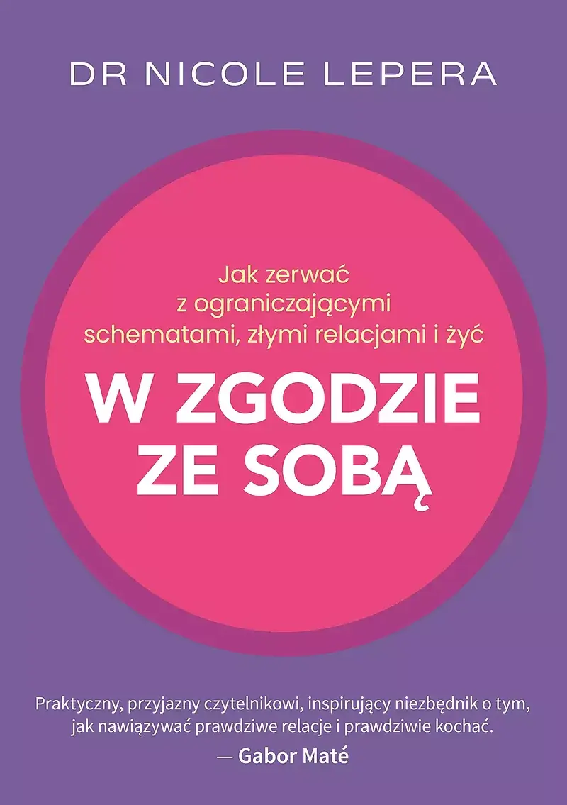 Jak zerwać z ograniczającymi schematami, złymi relacjami i żyć w zgodzie ze sobą