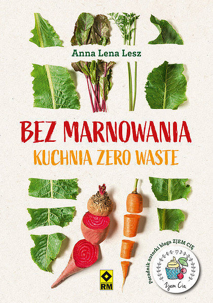 Bez marnowania Kuchnia zero waste