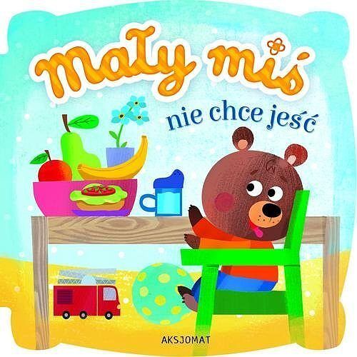 Mały miś nie chce jeść. Wydanie II