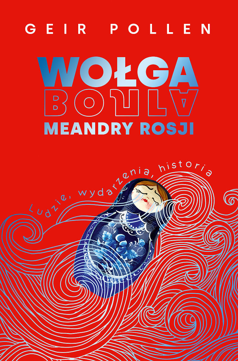 Wołga. Meandry Rosji. Ludzie, wydarzenia, historia