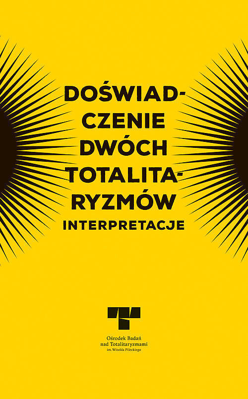 Doświadczenie dwóch totalitaryzmów. Interpretacje Totalitaryzmami