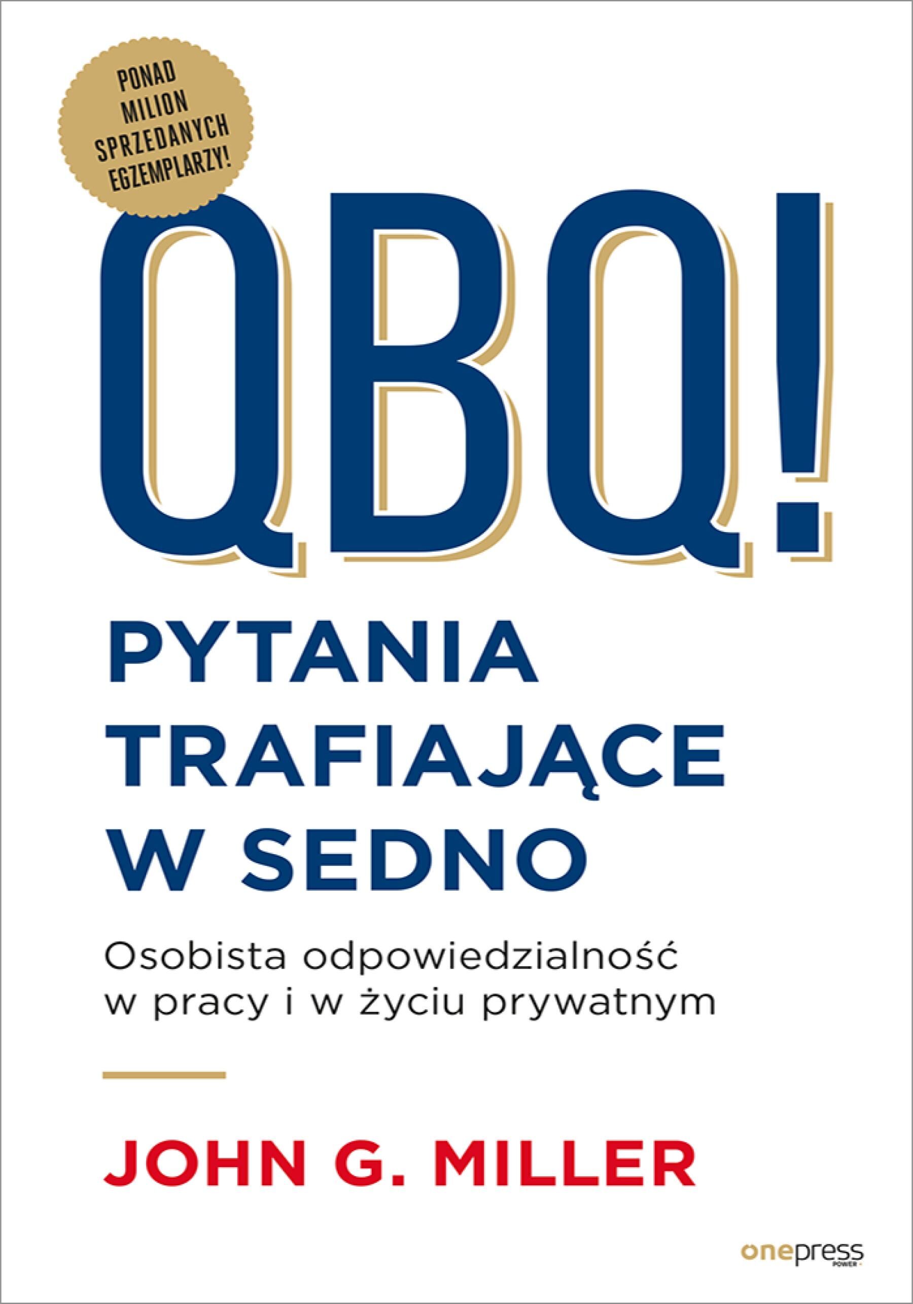 QBQ! Pytania trafiające w sedno. Osobista odpowiedzialność w pracy i w życiu prywatnym (e-book)