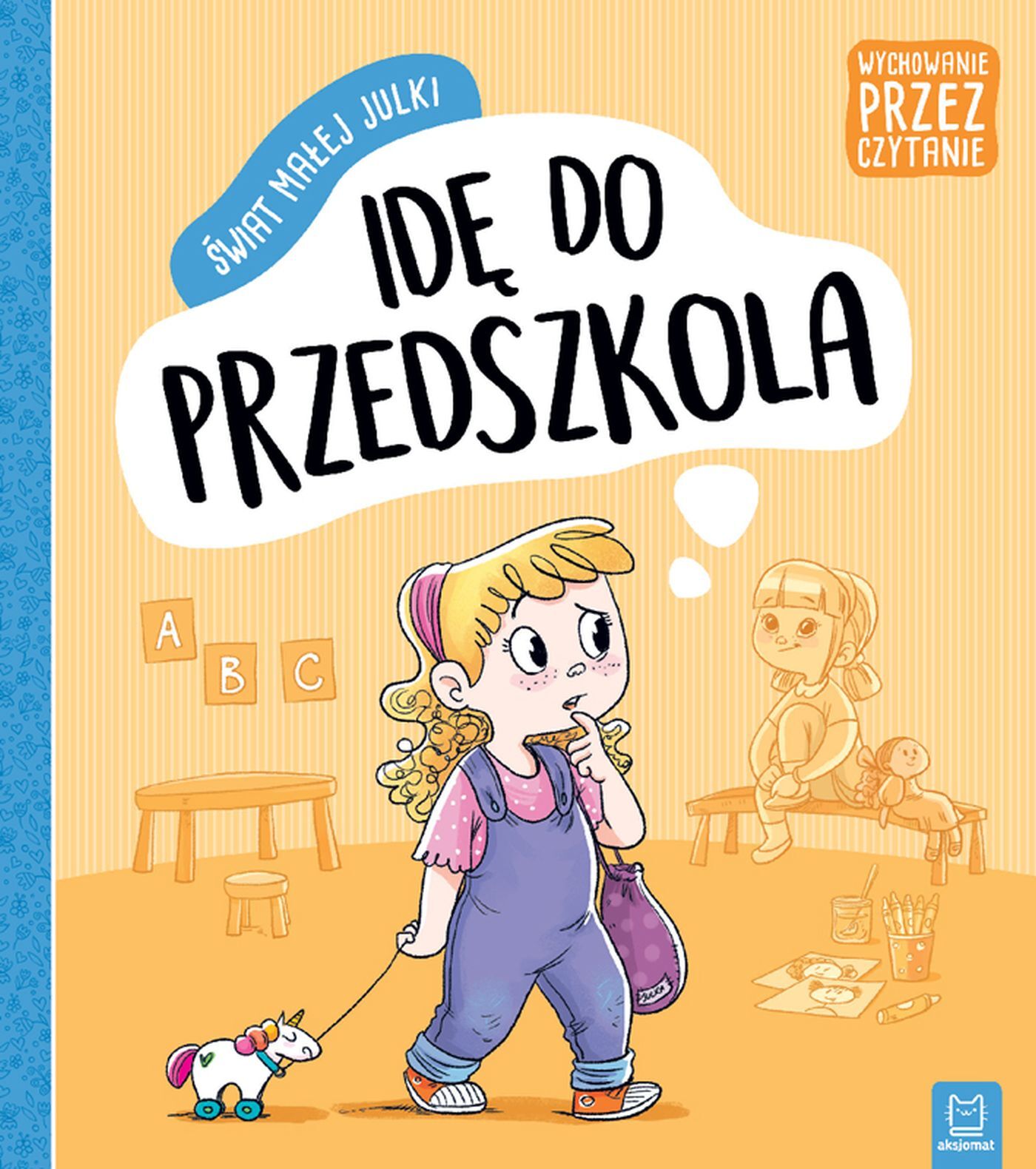 Świat małej Julki. Idę do przedszkola. Wychowanie przez czytanie
