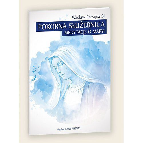 Pokorna Służebnica Medytacje o Maryi