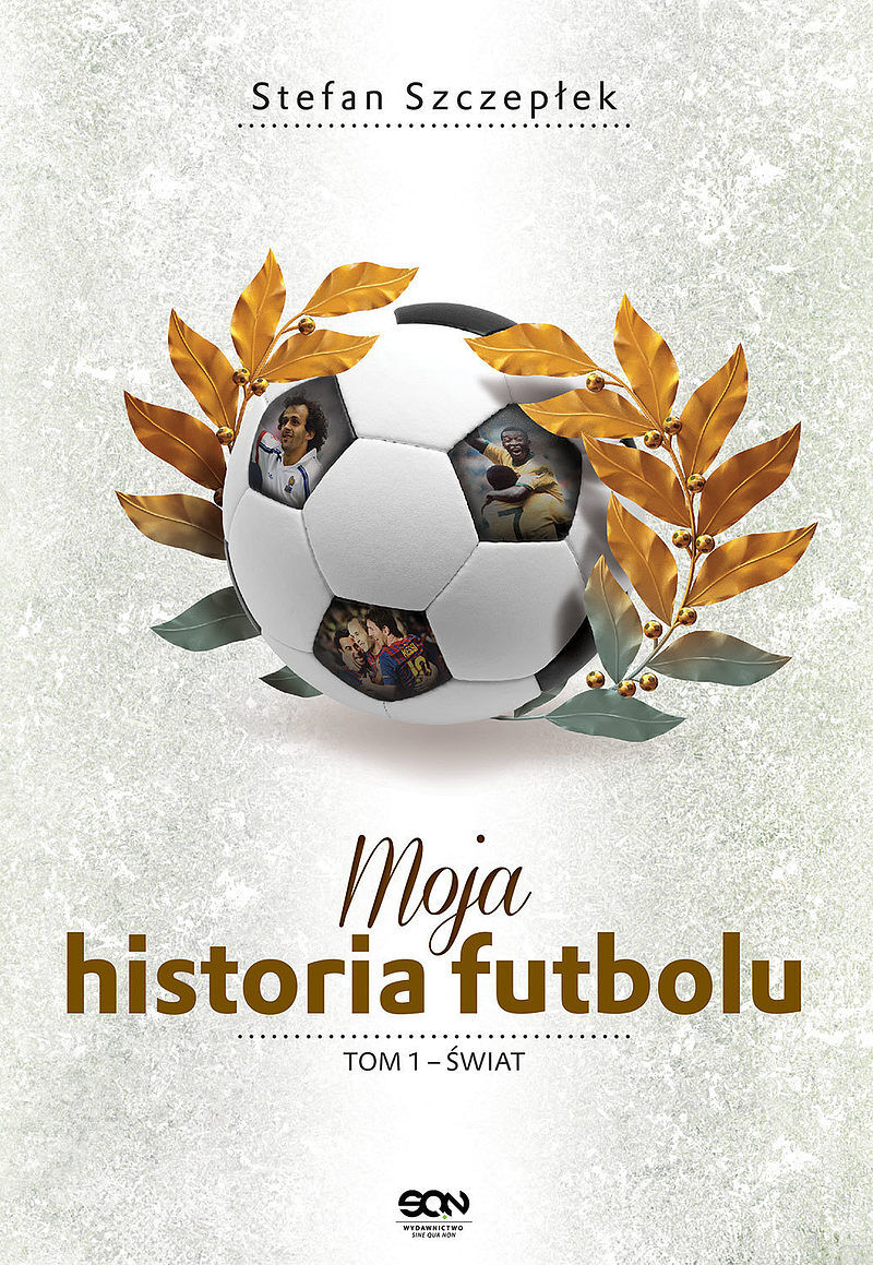 Moja historia futbolu. T. 1. Świat