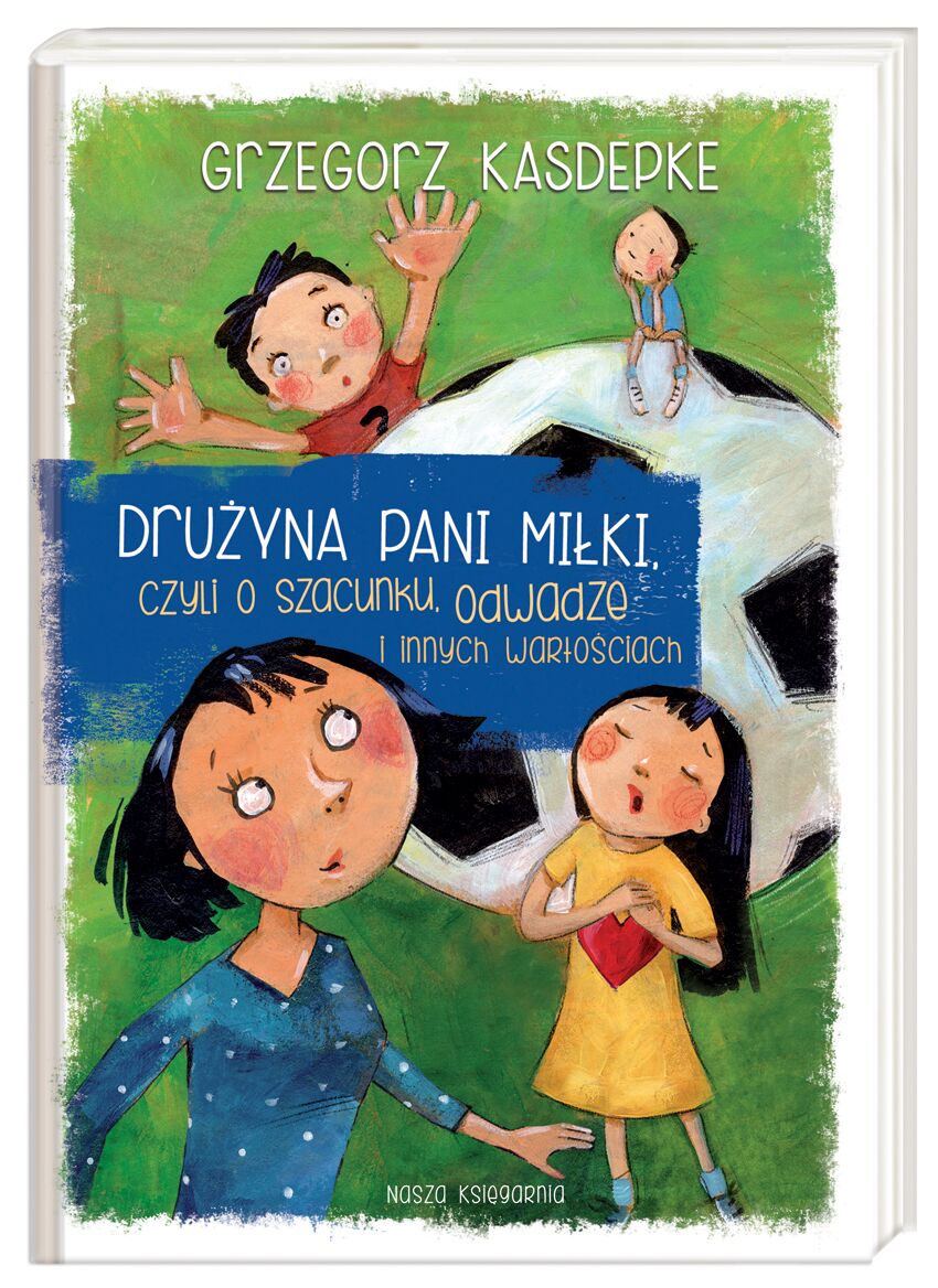 Drużyna pani miłki czyli o szacunku odwadze i innych wartościach wyd. 2015