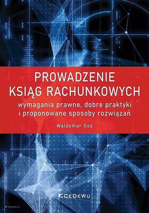 Prowadzenie ksiąg rachunkowych - wymagania prawne, dobre praktyki i proponowane sposoby rozwiązań