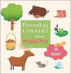 W lesie! Poszukaj i znajdź. Książeczka malucha