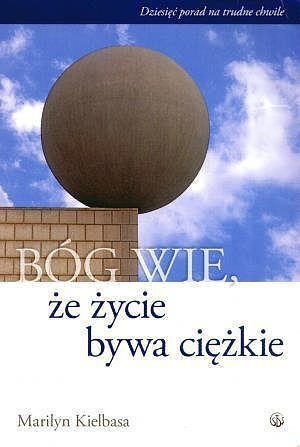 Bóg wie, że życie bywa ciężkie