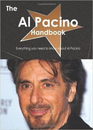 The Al Pacino Handbook - Everything You Need to Know about Al Pacino