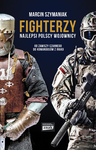 Fighterzy. Najlepsi polscy wojownicy. Od Zawiszy Czarnego do komandosów z Iraku