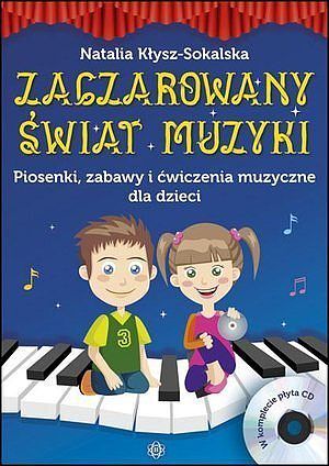 Zaczarowany świat muzyki. Piosenki, zabawy i ćwiczenia muzyczne dla dzieci