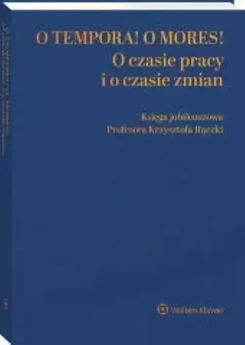 O tempora! O mores! O czasie pracy i o czasie zmian Księga jubileuszowa prof. Krzysztofa Rączki