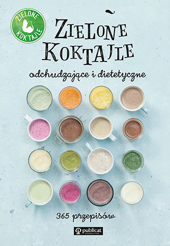 Zielone koktajle odchudzające i dietetyczne 365 przepisów