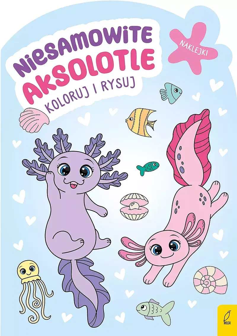 Koloruj i rysuj. Niesamowite aksolotle