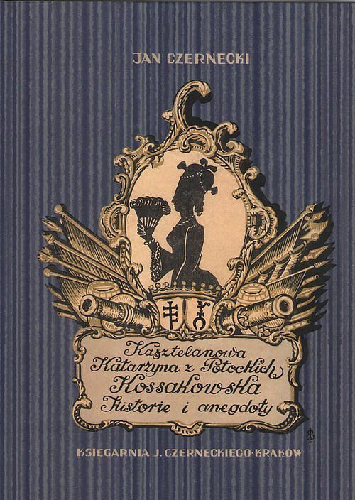 Kasztelanowa Katarzyna z Potockich Kossakowska. Historie i anegdoty