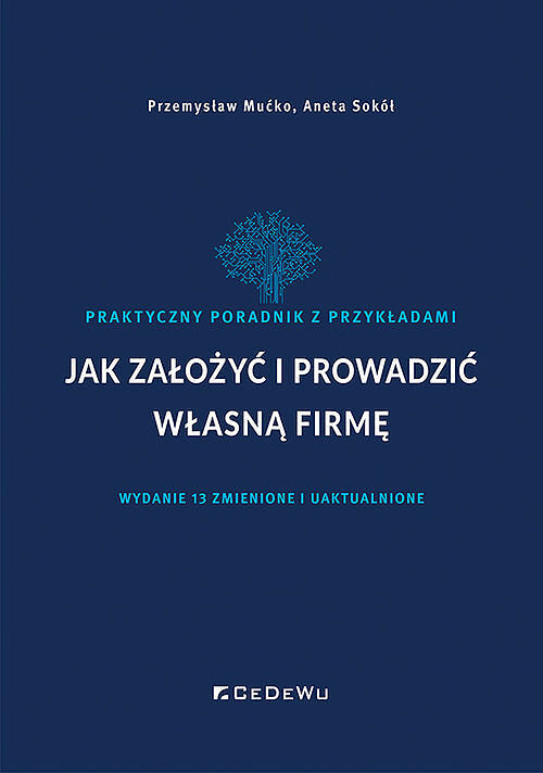 Jak założyć i prowadzić własną firmę. Praktyczny poradnik z przykładami (zmienione i uaktu