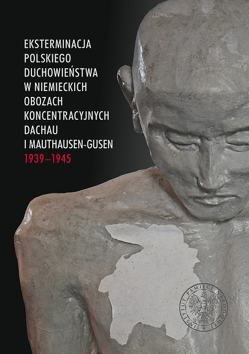 Eksterminacja polskiego duchowieństwa w niemieckich obozach koncentracyjnych Dachau i Mauthausen-Gus