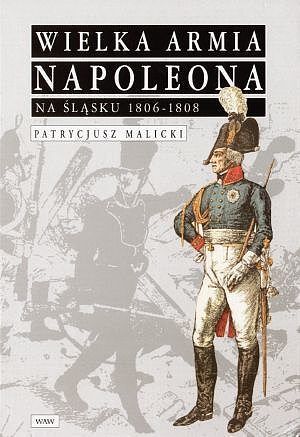 Wielka Armia Napoleona na Śląsku 1806-1808