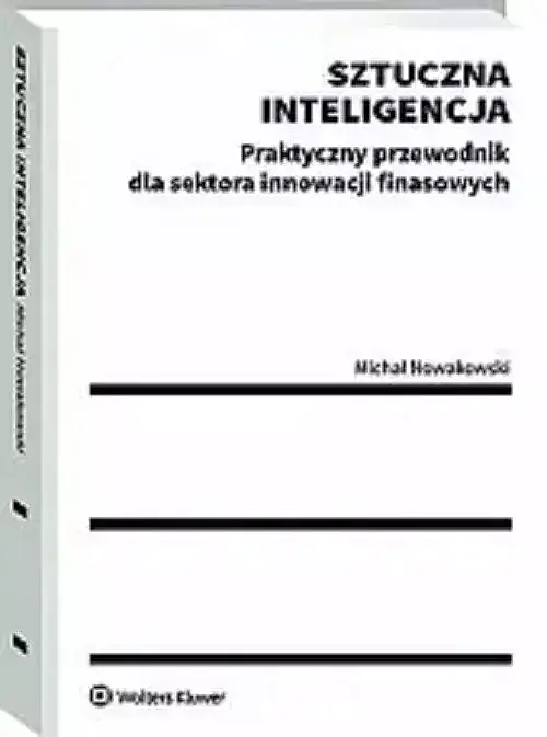 Sztuczna inteligencja Praktyczny przewodnik dla sektora innowacji finansowych