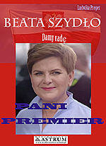 Damy radę. Beata Szydło. Pani Premier