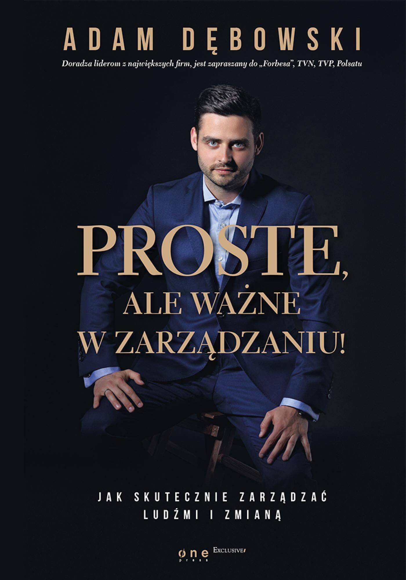 Proste, ale ważne w zarządzaniu! Jak skutecznie zarządzać ludźmi i zmianą (e-book)