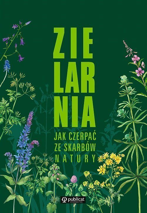Zielarnia. Jak czerpać ze skarbów natury