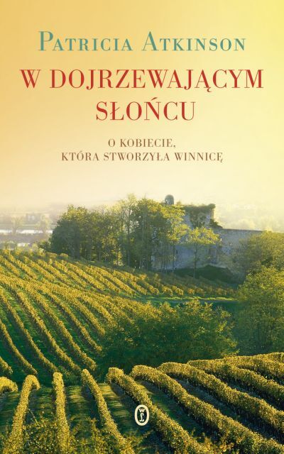 W dojrzewającym słońcu. O kobiecie, która stworzyła winnicę