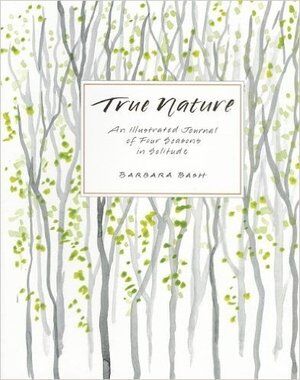 True Nature: An Illustrated Journal of Four Seasons in Solitude