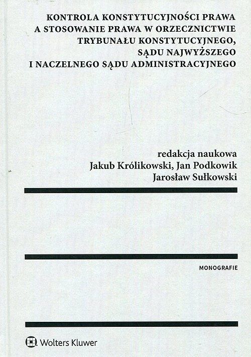 Kontrola konstytucyjności prawa a stosowanie prawa w orzecznictwie Trybunału Konstytucyjnego Sądu Najwyższego i Naczelnego Sądu Administracyjnego
