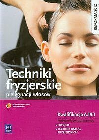 Techniki fryzjerskie pielęgnacji włosów Podręcznik do nauki zawodu fryzjer technik usług fryzjerskich