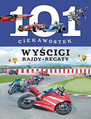 101 ciekawostek. Wyścigi. Rajdy. Regaty