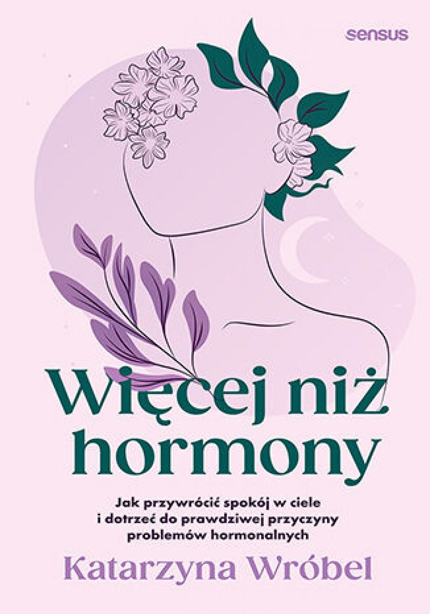 Więcej niż hormony. Jak przywrócić spokój w ciele i dotrzeć do prawdziwej przyczyny problemów hormonalnych (e-book)