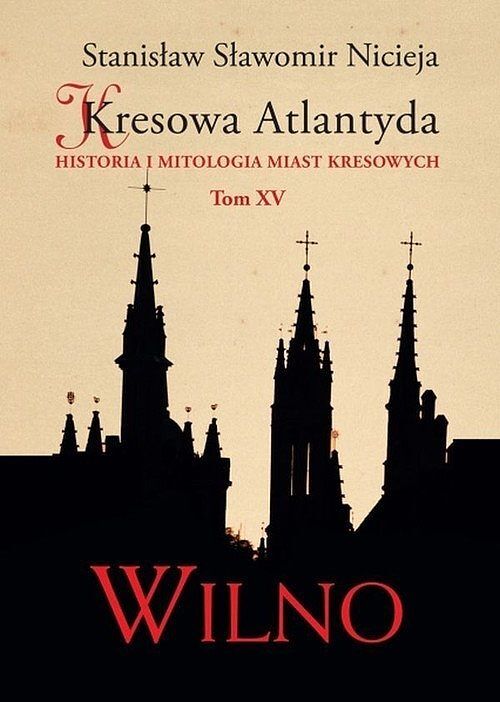 Kresowa Atlantyda. Tom XV Wilno