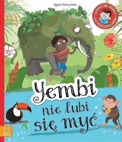 Yembi nie lubi się myć. Edukacyjne baśnie dla przedszkolaków