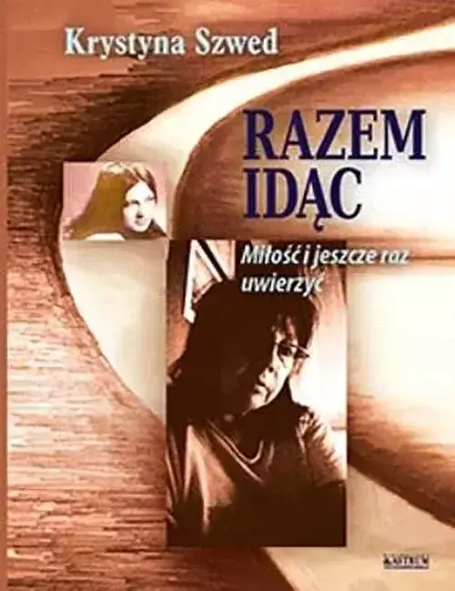 Razem idąc. Miłość i jeszcze raz uwierzyć. Część 2