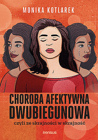 Choroba afektywna dwubiegunowa, czyli ze skrajności w skrajność