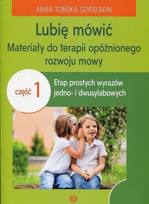 Lubię mówić Materiały do terapii opóźnionego rozwoju mowy. Część 1