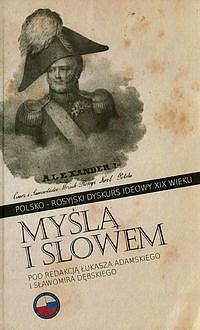 Myślą i słowem Polsko-rosyjski dyskurs ideowy XIX wieku
