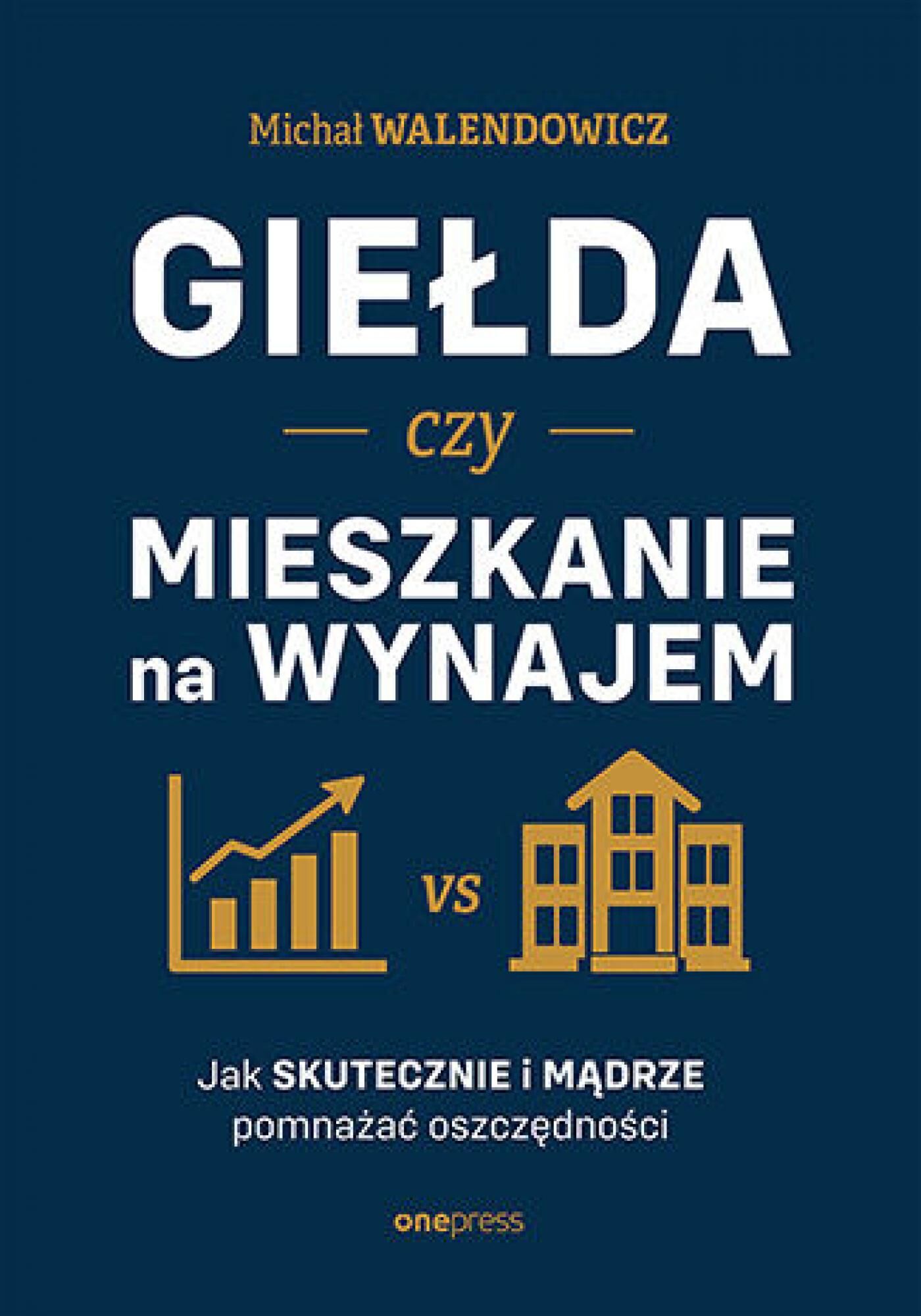 Giełda czy mieszkanie na wynajem. Jak skutecznie i mądrze pomnażać oszczędności (e-book)