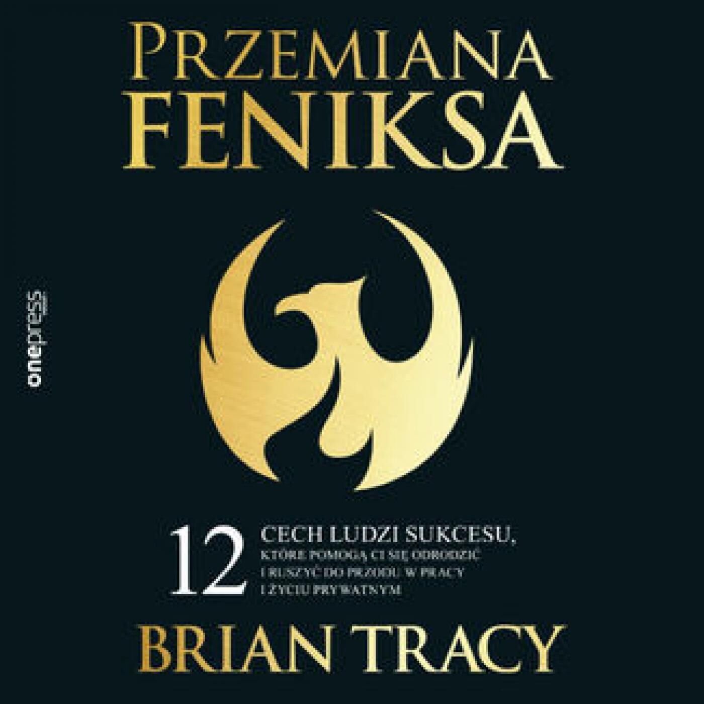 Przemiana Feniksa. 12 cech ludzi sukcesu, które pomogą Ci się odrodzić i ruszyć do przodu w pracy i życiu prywatnym (audiobook MP3)