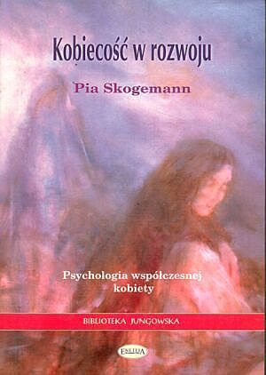 Kobiecość w rozwoju. Psychologia współczesnej kobiety