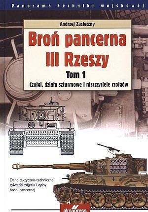 Broń pancerna III Rzeszy. Tom 1. Czołgi, działa szturmowe i niszczyciele czołgów